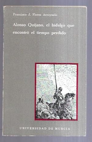 Imagen del vendedor de ALONSO QUIJANO, EL HIDALGO QUE ENCONTRO EL TIEMPO PERDIDO a la venta por Desvn del Libro / Desvan del Libro, SL