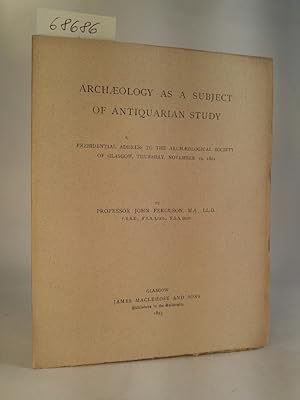 Seller image for Archaeology as a Subject of Antiquarian Study Presidential Address to the Archological Society of Glasgow, Thursday, November 19, 1891 for sale by ANTIQUARIAT Franke BRUDDENBOOKS