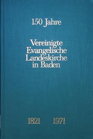 Imagen del vendedor de 150 Jahre. Vereinigte evangelische Landeskirche in Baden 1821-1971. Dokumente und Aufstze. a la venta por Antiquariat Bookfarm