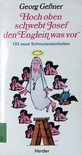 Image du vendeur pour Hoch oben schwebt Josef den Englein was vor. 133 neue Schmunzeleinheiten. mis en vente par Antiquariat Bookfarm