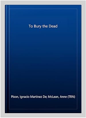 Image du vendeur pour To Bury the Dead mis en vente par GreatBookPrices