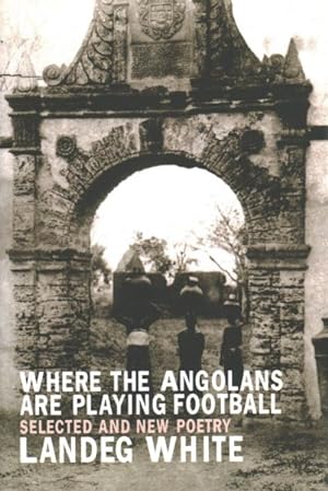 Seller image for Where the Angolans are Playing Football : Selected and New Poems for sale by GreatBookPrices