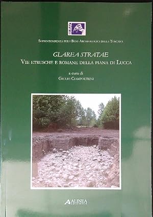 Bild des Verkufers fr Glarea Stratae. Vie etrusce e romane della piana di Lucca zum Verkauf von Librodifaccia