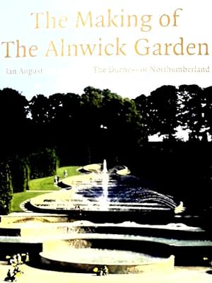 Image du vendeur pour The Making of the Alnwick Garden mis en vente par World of Rare Books