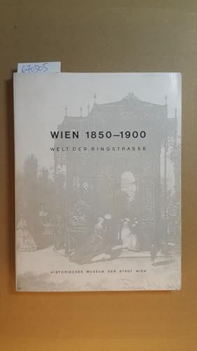 Imagen del vendedor de Wien 1850-1900 : Mai - Okt. 1973 ; Welt d. Ringstrae ( Historisches Museum der Stadt Wien: Sonderausstellung ; 31) a la venta por Gebrauchtbcherlogistik  H.J. Lauterbach