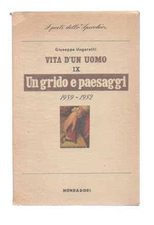 Vita dun uomo IX. Poesie. VI. Un grido e paesaggi. 1939-1952. Con uno studio di Piero Bigongiari...
