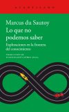 Lo que no podemos saber: Exploraciones en la frontera del conocimiento