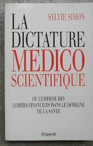 La dictature médico-scientifique ou l'emprise des lobbies financiers dans le domaine de la santé.