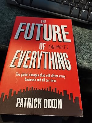 Immagine del venditore per The Future of Almost Everything: The global changes that will affect every business and all our lives: How our world will change over the next 100 years venduto da SGOIS