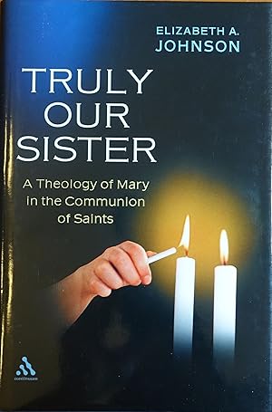 Truly Our Sister: A Theology of Mary in the Communion of the Saints)