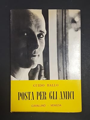 Ballo Guido. Posta per gli amici. Edizioni del Cavallino. 1966 - I. Ed. num., ns es. n. 50/990