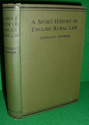 A SHORT HISTORY OF ENGLISH RURAL LIFE FROM THE ANGLO-SAXON INVASION TO THE PRESENT TIME