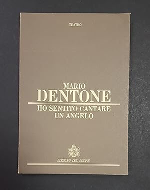 Dentone Mario. Ho sentito cantare un angelo. Edizioni del Leone. 1990 - I. Dedica dell'Autore all...