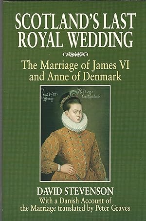 Scotland's Last Royal Wedding: The Marriage of King James VI and Anne of Denmark
