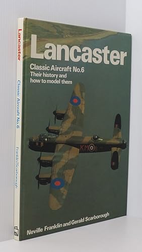 Bild des Verkufers fr Classic Aircraft, Their History and How to Model Them: Lancaster No. 6 (Classic Aircraft, Their History and How to Model Them, No 6) zum Verkauf von Durdles Books (IOBA) (PBFA)