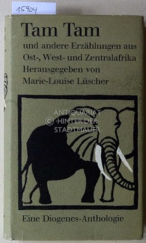 Tam Tam, und andere Erzählungen aus Ost-, West- und Zentralafrika. Eine Diogenes-Anthologie.