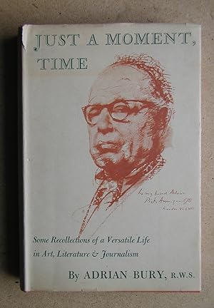 Seller image for Just A Moment, Time. Some Recollections of a Versatile Life in Art, Literature & Journalism. for sale by N. G. Lawrie Books