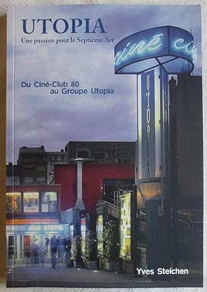 Utopia ; Une passion pour le Septieme Art ; Du Cine-Club au Groupe Utopia