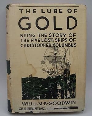 Imagen del vendedor de The Lure of Gold, being the Story of the Five Lost Ships of Christopher Columbus a la venta por Easy Chair Books