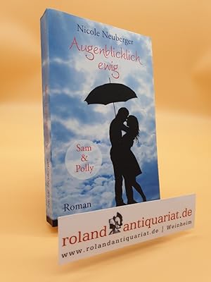 Bild des Verkufers fr Augenblicklich ewig : Roman ; [Sam & Polly] / Nicole Neuberger zum Verkauf von Roland Antiquariat UG haftungsbeschrnkt