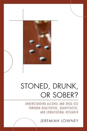 Seller image for Stoned, Drunk, or Sober? : Understanding Alcohol and Drug Use Through Qualitative, Quantitative, and Longitudinal Research for sale by GreatBookPricesUK
