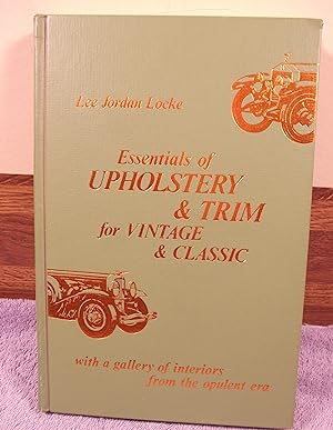 Seller image for Essentials of Upholstery & Trim for Vintage & Classic with a Gallery of Interiors from the Opulent Era for sale by M and N Books and Treasures