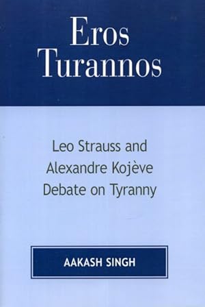 Bild des Verkufers fr Eros Turannos : Leo Strauss and Alexandre Kojeve Debate on Tyranny zum Verkauf von GreatBookPricesUK