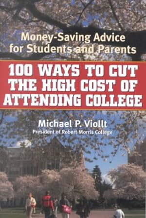 Seller image for 100 Ways to Cut the High Cost of Attending College : Money-Saving Advice for Students and Parents for sale by GreatBookPricesUK