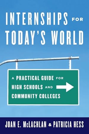 Bild des Verkufers fr Internships for Today's World : A Practical Guide for High Schools and Community Colleges zum Verkauf von GreatBookPricesUK