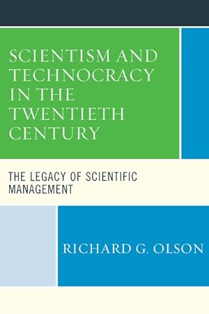 Imagen del vendedor de Scientism and Technocracy in the Twentieth Century : The Legacy of Scientific Management a la venta por GreatBookPricesUK