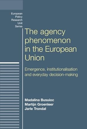 Bild des Verkufers fr Agency Phenomenon in the European Union : Emergence, Institutionalisation and Everyday Decision-Making zum Verkauf von GreatBookPrices