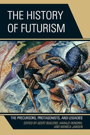 Bild des Verkufers fr History of Futurism : The Precursors, Protagonists, and Legacies zum Verkauf von GreatBookPrices