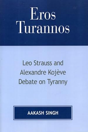 Bild des Verkufers fr Eros Turannos : Leo Strauss and Alexandre Kojeve Debate on Tyranny zum Verkauf von GreatBookPricesUK