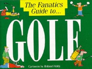 The Fanatic's Guide to Golf