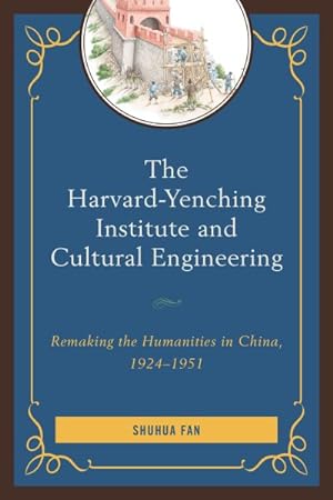 Seller image for Harvard-Yenching Institute and Cultural Engineering : Remaking the Humanities in China, 1924-1951 for sale by GreatBookPricesUK