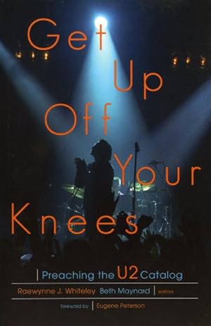 Seller image for Get Up Off Your Knees : Preaching the U2 Catalog for sale by GreatBookPrices