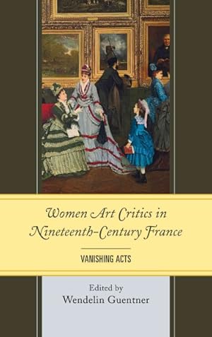 Seller image for Women Art Critics in Nineteenth-Century France : Vanishing Acts for sale by GreatBookPricesUK