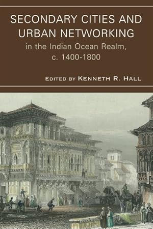 Image du vendeur pour Secondary Cities and Urban Networking in the Indian Ocean Realm, 1400-1800 mis en vente par GreatBookPrices