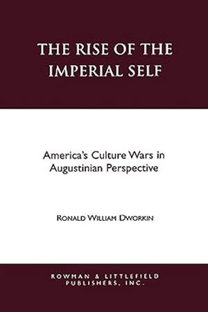 Seller image for Rise of the Imperial Self : America's Culture Wars in Augustinian Perspective for sale by GreatBookPrices