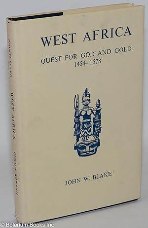 West Africa; quest for God and gold, 1454 - 1578; a survey of the first century of white enterpri...