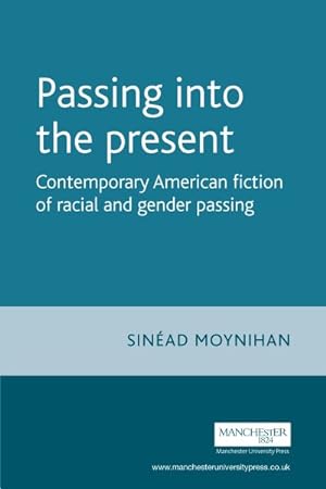 Image du vendeur pour Passing into the Present : Contemporary American Fiction of Racial and Gender Passing mis en vente par GreatBookPrices