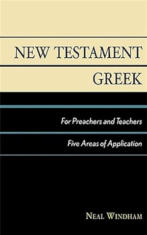 Seller image for New Testament Greek for Preachers and Teachers : Five Areas of Application for sale by GreatBookPricesUK