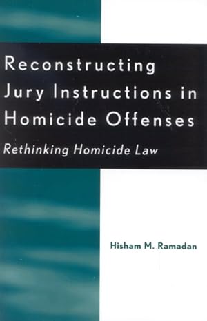 Bild des Verkufers fr Reconstructing Jury Instructions In Homicide Offenses : Rethinking Homicide Law zum Verkauf von GreatBookPrices