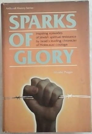 Seller image for Sparks of Glory: Inspiring episodes of Jewish spiritual resistance by Israel's leading chronicler of Holocaust courage(ArtScroll History) for sale by Chapter 1