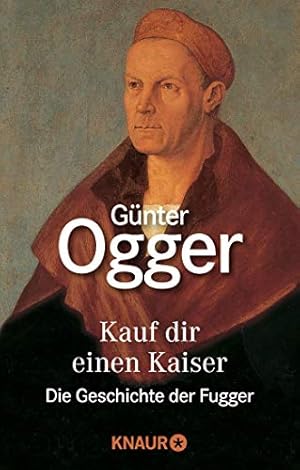 Kauf dir einen Kaiser : d. Geschichte d. Fugger. Knaur[-Taschenbücher] ; 3613 : Bestseller