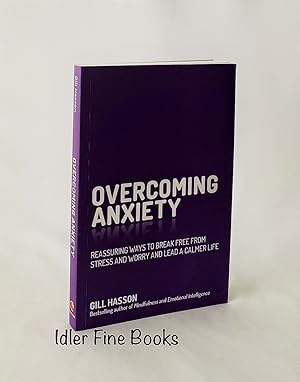 Seller image for Overcoming Anxiety: Reassuring Ways to Break Free from Stress and Worry and Lead a Calmer Life for sale by Idler Fine Books