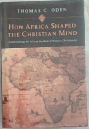 Seller image for How Africa Shaped the Christian Mind: Rediscovering the African Seedbed of Western Christianity for sale by Chapter 1