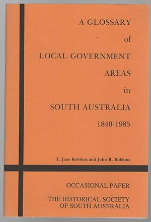 Seller image for A Glossary of Local Government Areas in South Australia 1840-1985. Occasional Paper The Historical Society of South Australia). for sale by Time Booksellers