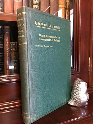 Imagen del vendedor de Handbook To Victoria Prepared for the Members of the `British Association for their Advancement of Science,' on the Occasion of their Visit to Victoria, Under the Direction of the Victorian Executive Committee. a la venta por Time Booksellers