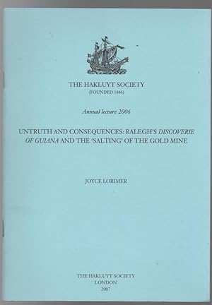 Bild des Verkufers fr Untruth and Consequences: Ralegh's Discoverie of Guiana and the 'Salting' of the Gold Mine. (The Hakluyt Society Annual lecture, 2006). zum Verkauf von Time Booksellers